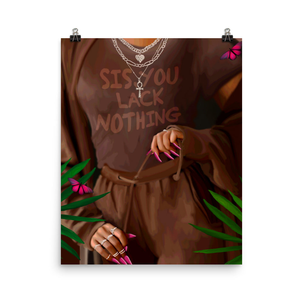 Lack Nothing Poster Print