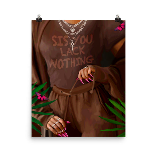 Lack Nothing Poster Print