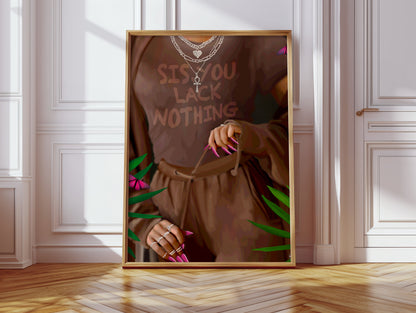 Lack Nothing Poster Print